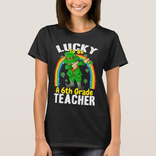 Lucky to be a 6th Grade Teacher St Patricks Day Te T-Shirt (Front)
