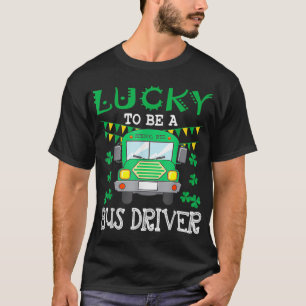 Lucky To Be A Bus Driver Funny St Patrick's Day T-Shirt