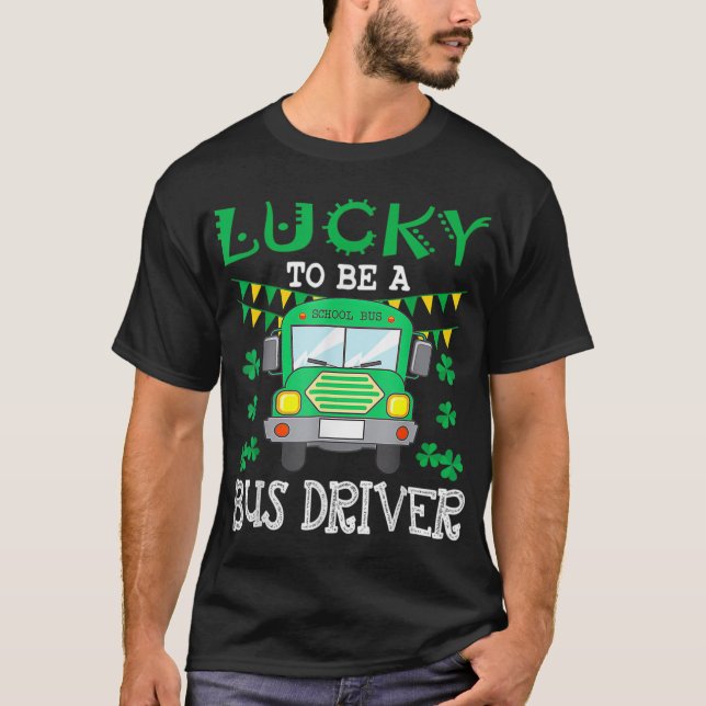 Lucky To Be A Bus Driver Funny St Patrick's Day T-Shirt (Front)