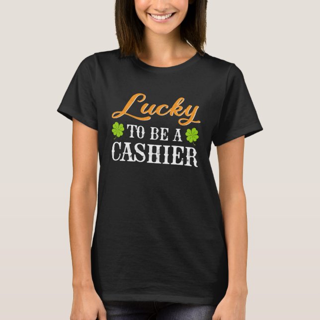 Lucky To Be A Cashier Shamrock St Patrick s Day T-Shirt (Front)