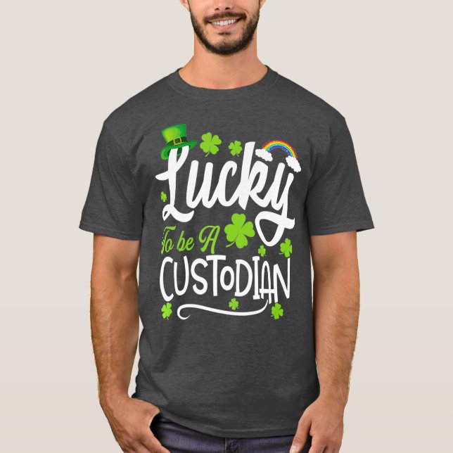 Lucky To Be A Custodian  Funny St Patrick Day T-Shirt (Front)
