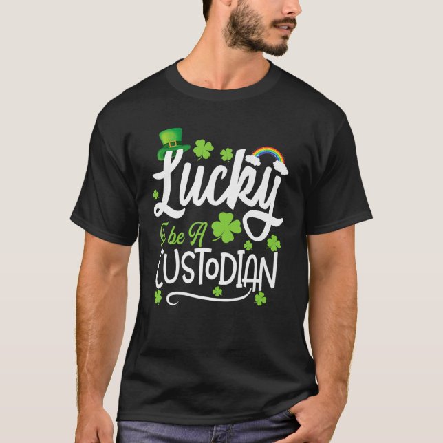 Lucky To Be A Custodian Tee Funny St. Patrick Day (Front)