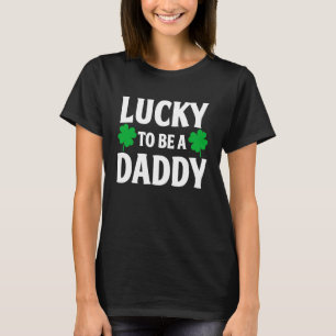Lucky To Be A Daddy  Shamrock St Patrick's Day T-Shirt