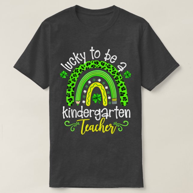 Lucky To Be A Kindergarten Teacher Rainbow St Patr T-Shirt (Design Front)