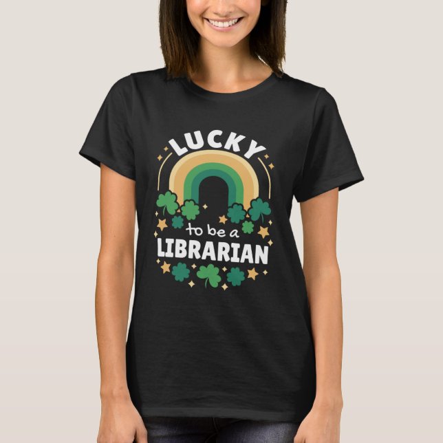 Lucky To Be A Librarian Rainbow St Patrick s Day L T-Shirt (Front)