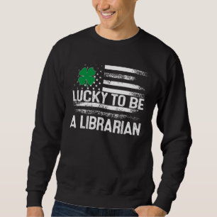 Lucky To Be A Librarian T-Shirt School St Patricks Sweatshirt