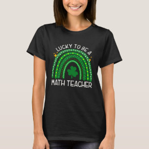 Lucky To Be A Math Teacher Rainbow St Patricks Day T-Shirt