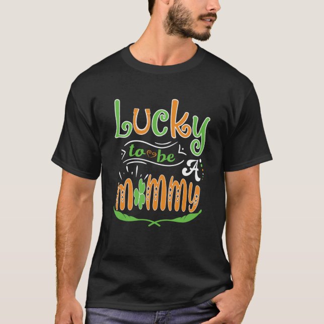 Lucky To Be A Mommy St Patrick' Day T-Shirt (Front)