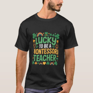 Lucky to Be a Montessori Teacher St Patrick's Day T-Shirt