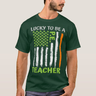 Lucky To Be A Physical Education Teacher St Patric T-Shirt