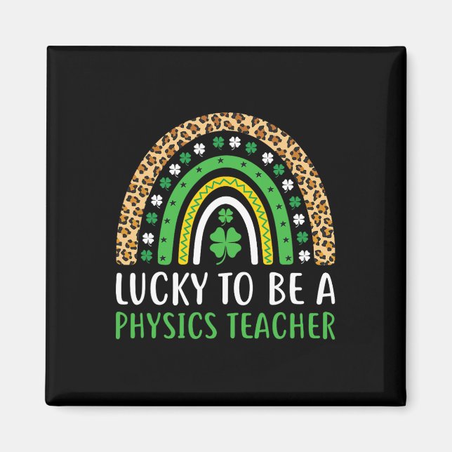 Lucky To Be A Physics Teacher Rainbow St Patricks  Magnet (Front)