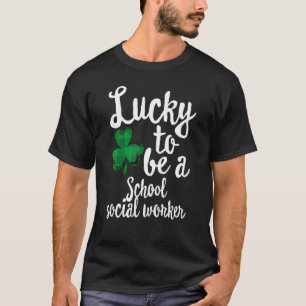 Lucky To Be A School Social Worker St Patrick's Da T-Shirt