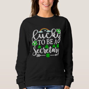 Lucky To Be A Secretary   St Patricks Day Shamrock Sweatshirt