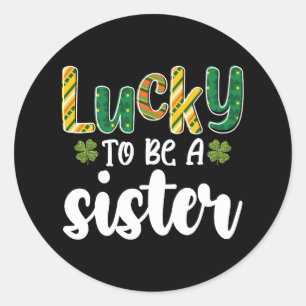 Lucky To Be A Sister Family St Patrick's Day Classic Round Sticker