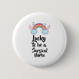 Lucky To Be A Surgical Nurse 6 Cm Round Badge