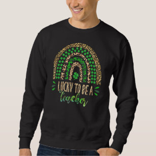 Lucky To Be A Teacher Boho Rainbow Teacher St Patr Sweatshirt