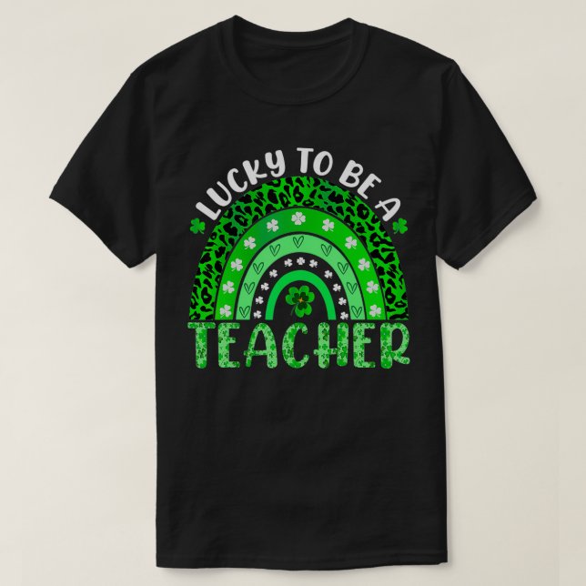 Lucky To Be A Teacher Rainbow Teacher St Patricks  T-Shirt (Design Front)