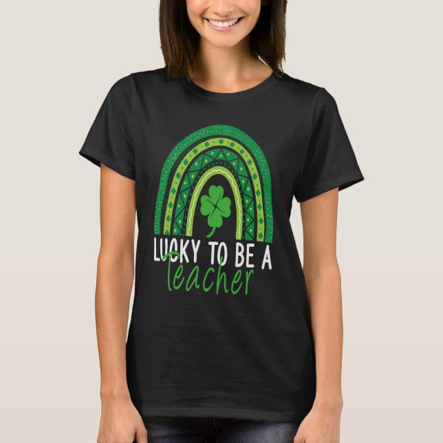 Lucky To Be A Teacher Rainbow Teacher St Patricks  T-Shirt (Front)