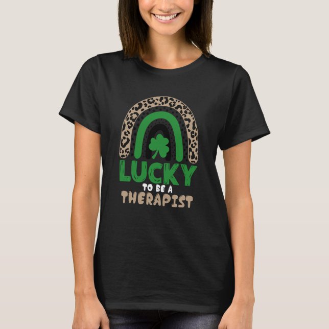 Lucky To Be A Therapist St Patricks Day Speech The T-Shirt (Front)