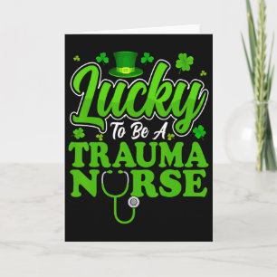 Lucky To Be A Trauma Nurse - Trauma Nursing St Pat Card