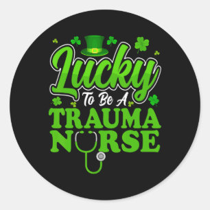 Lucky To Be A Trauma Nurse - Trauma Nursing St Pat Classic Round Sticker