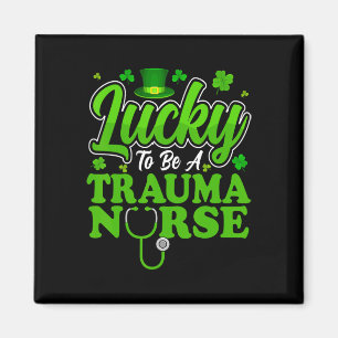 Lucky To Be A Trauma Nurse - Trauma Nursing St Pat Magnet
