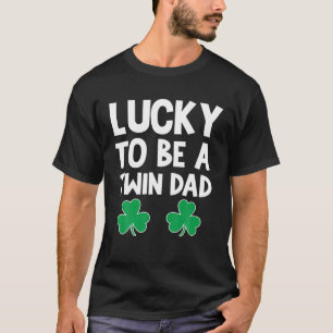 Lucky To Be A Twin Dad St Patricks Day Lucky Dad S T-Shirt