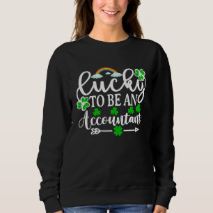 Lucky To Be An Accountan  St Patrick's Day Sweatshirt