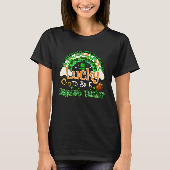 Lucky To Be Daycare Teacher Shamrock Rainbow Patri T-Shirt (Front)