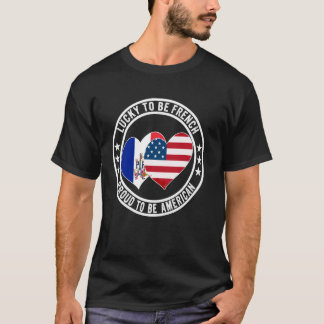 Lucky To Be French Proud To Be American Cool Franc T-Shirt