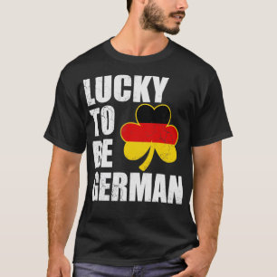 Lucky To Be German St Patricks Day Irish T-Shirt