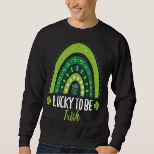 Lucky To Be Irish Saint Patrick's Day Ireland Gree Sweatshirt