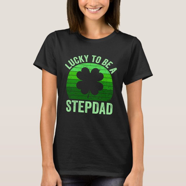 Lucky To Be Stepdad Leprechaun Shamrock St Patrick T-Shirt (Front)