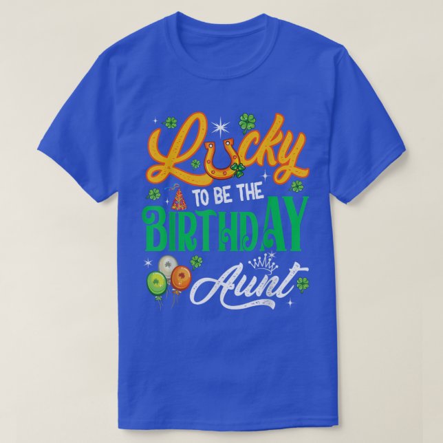 Lucky To Be The Birthday Aunt Funny Patrick's Day  T-Shirt (Design Front)