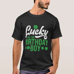 Lucky To Be The Birthday Boy St. Patrick's Day Iri T-Shirt