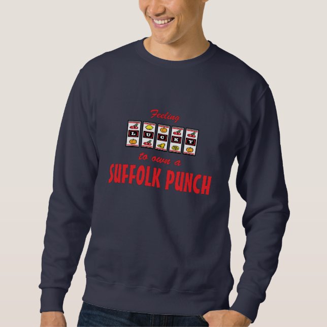Lucky to Own a Suffolk Punch Fun Horse Design Sweatshirt (Front)