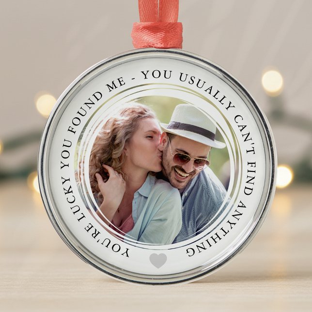 Lucky You Found Me Love Couple Anniversary Photo Metal Ornament (Creator Uploaded)