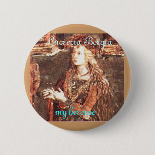Lucrezia Borgia, my heroine 6 Cm Round Badge