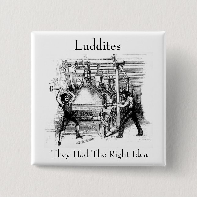Luddites - They Had The Right Idea 15 Cm Square Badge (Front)