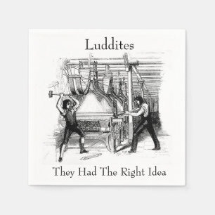 Luddites - They Had The Right Idea Napkin