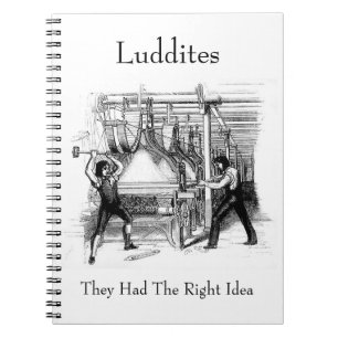 Luddites - They Had The Right Idea Notebook