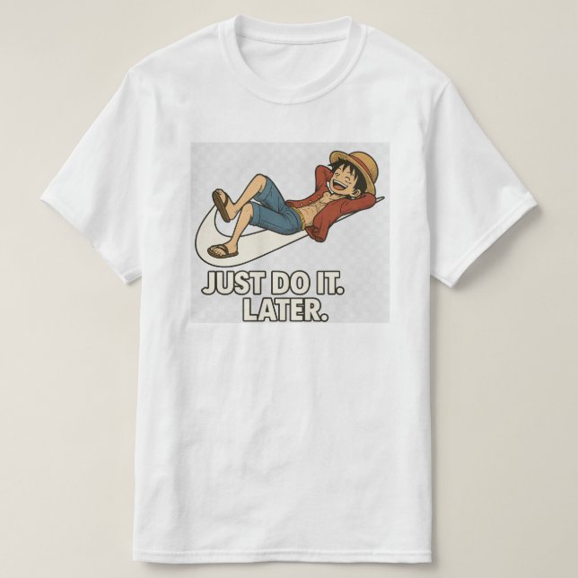 Luffy "Just Do It Later" Anime Lazy T-Shirt Funny (Design Front)