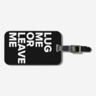 Lug Me or Leave Me Black & White Luggage Tag