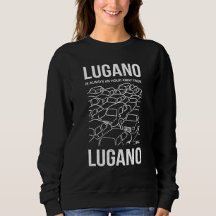 Lugano Is An Hour Away From Lugano Switzerland Jok Sweatshirt