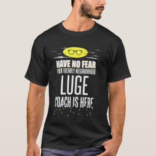 Luge Coach Have No Fear! 1 T-Shirt