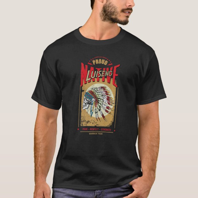 Luiseno Native American Indian Warrior Tribe Proud T-Shirt (Front)
