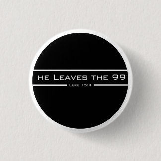 Luke 15:4 He leaves the 99 3 Cm Round Badge