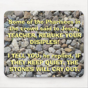 Luke 19: 39-40 The Stones Will cry out Mouse Pad