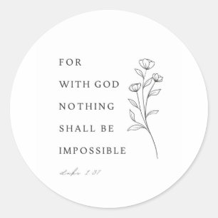 Luke 1:37 For with God nothing shall be impossible Classic Round Sticker