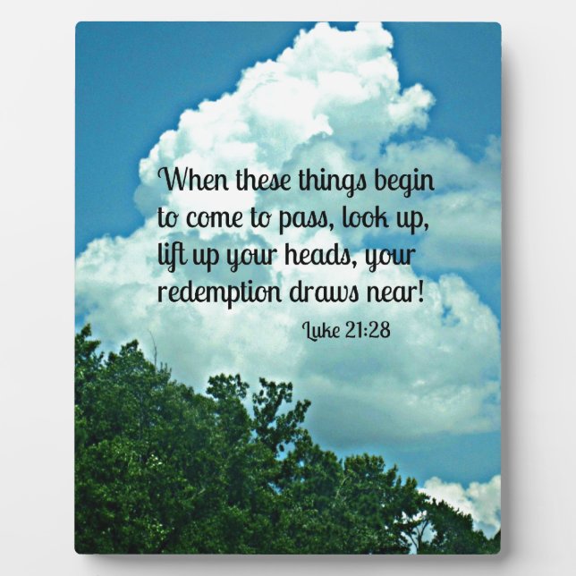 Luke 21:28 Look up!  Your redemption draws near. Plaque (Front)